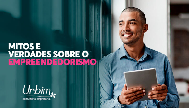 Mitos e verdades sobre o empreendedorismo