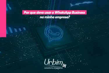 Por que devo usar o WhatsApp Business na minha empresa?