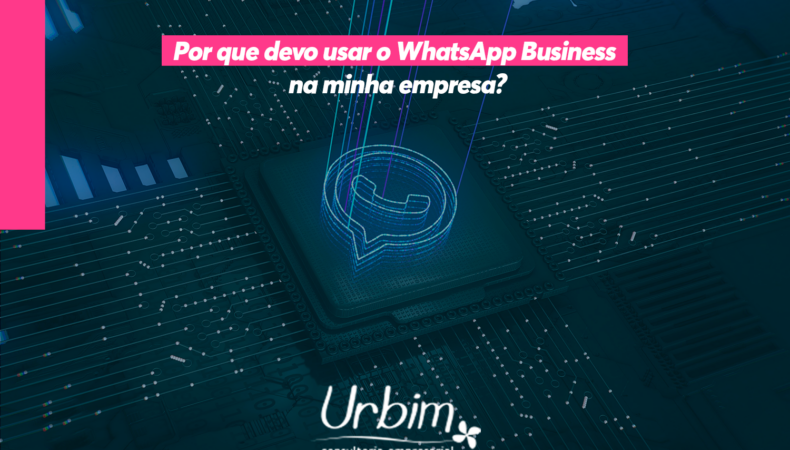 Por que devo usar o WhatsApp Business na minha empresa?