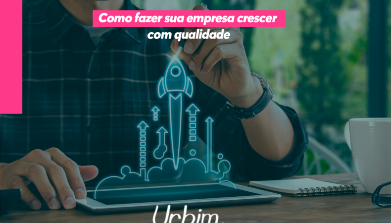 Como fazer sua empresa crescer com qualidade