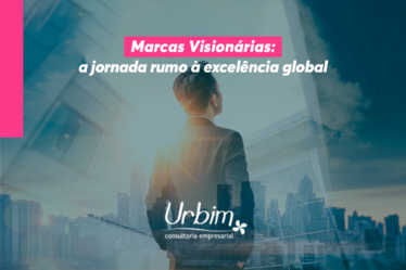 Marcas Visionárias: a jornada rumo à excelência global