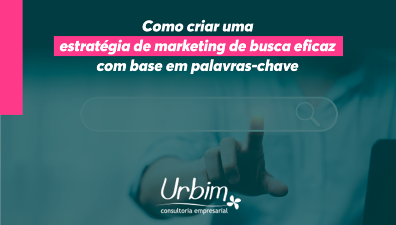 Como Criar uma Estratégia de Marketing de Busca Eficaz com Base em Palavras-Chave