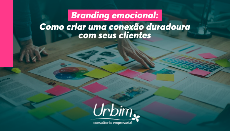 Branding emocional: Como criar uma conexão duradoura com seus clientes