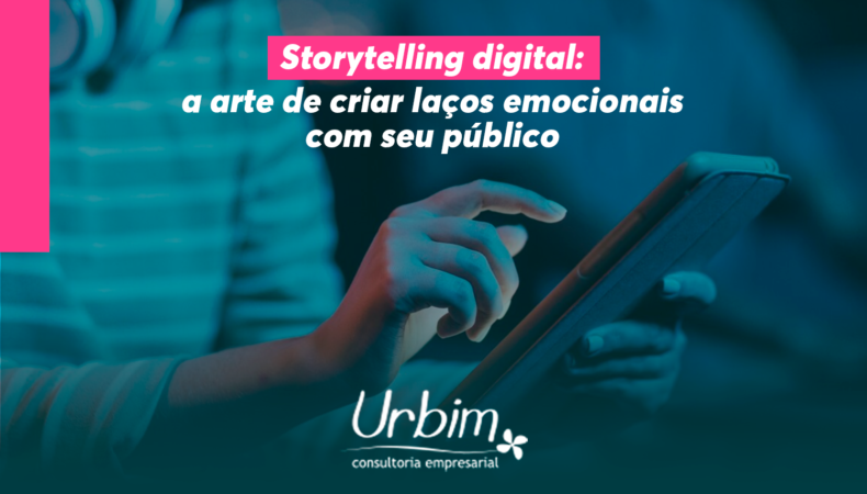 Storytelling digital: a arte de criar laços emocionais com seu público