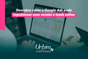 Descubra como o Google Ads pode impulsionar suas vendas e leads online