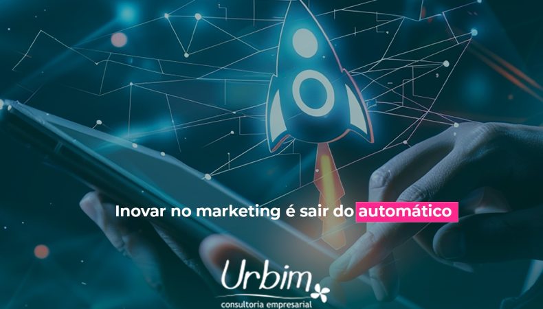 Inovar no marketing é sair do automático