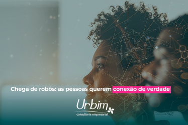 Chega de robôs: as pessoas querem conexão de verdade