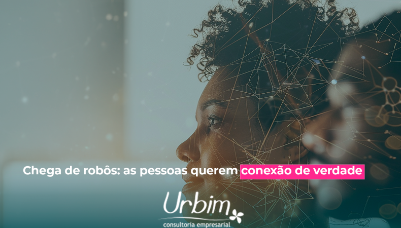Chega de robôs: as pessoas querem conexão de verdade